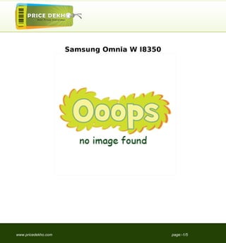 Samsung Omnia W I8350




www.pricedekho.com                           page:-1/5
 