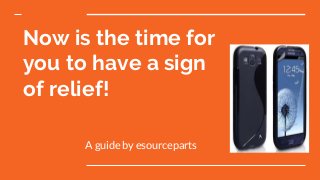 Now is the time for
you to have a sign
of relief!
A guide by esourceparts
 
