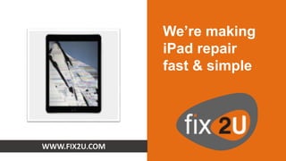 We know just how frustrating it
can be to arrange an iPad
repair and wait for it to be fixed.
That’s why we travel to you ...