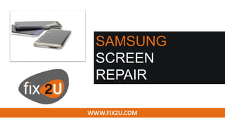 Samsung Battery
Replacement
WWW.FIX2U.COM
 