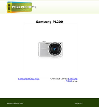 Samsung PL200




            Samsung PL200 Pics   Checkout Lowest Samsung
                                              PL200 price




www.pricedekho.com                                     page:-1/5
 