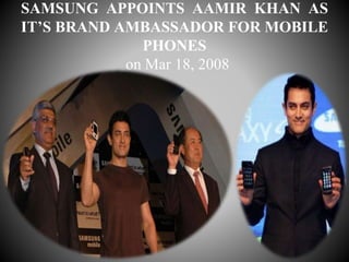 SAMSUNG APPOINTS AAMIR KHAN AS
IT’S BRAND AMBASSADOR FOR MOBILE
PHONES
on Mar 18, 2008
 