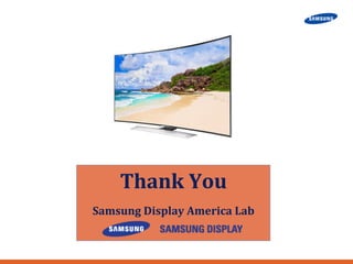 Thank 
You 
Samsung 
Display 
America 
Lab 
