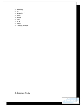 o   Samsung
o   LG
o   Mototola
o   Sony
o   Haier
o   Intex
o   HTC
o   I-star
o   Chinese mobiles




B. Company Profile


                      7
 