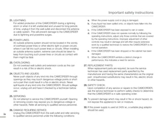 Important safety instructions

     21. LIGHTNING:                                                                a. When the power-supply cord or plug is damaged.
         For added protection of this CAMCORDER during a lightning                 b. If any liquid has been spilled onto, or objects have fallen into the
         storm or when it is left unattended and unused for long periods              CAMCORDER.
         of time, unplug it from the wall outlet and disconnect the antenna        c. If the CAMCORDER has been exposed to rain or water.
         or cable system. This will prevent damage to the CAMCORDER
                                                                                   d. If the CAMCORDER does not operate normally by following the
         due to lightning and powerline surges.
                                                                                      operating instructions, adjust only those controls that are covered
     22. POWER LINES:                                                                 by the operating instructions. Improper adjustment of other
         An outside antenna system should not be located in the vicinity              controls may result in damage and will often require extensive
         of overhead power lines or other electric light or power circuits            work by a qualified technician to restore the CAMCORDER to its
         where it can fall into such power lines or circuits. When installing         normal operation.
         an outside antenna system, extreme care should be taken to                e. If the CAMCORDER has been dropped or the cabinet has been
         keep from touching such power lines or circuits as contact with              damaged.
         them might be fatal.                                                      f.   When the CAMCORDER exhibits a distinct change in
                                                                                        performance, this indicates a need for service.
     23. OVERLOADING:
         Do not overload wall outlets and extension cords as this can           27. REPLACEMENT PARTS:
         result in a risk of fire or electric shock.                                When replacement parts are required, be sure the service
                                                                                    technician has used replacement parts specified by the
     24. OBJECTS AND LIQUIDS:                                                       manufacturer and having the same characteristics as the original
         Never push objects of any kind into this CAMCORDER through                 part. Unauthorized substitutions may result in fire, electric shock
         openings as they may touch dangerous voltage points or short               or other hazards.
         out a part that could result in a fire or electric shock. Never
         spill liquids of any kind onto the CAMCORDER. Should spillage          28. SAFETY CHECK:
         occur, unplug unit and have it checked by a technician before              Upon completion of any service or repairs to this CAMCORDER,
         use.                                                                       ask the service technician to perform safety checks to determine
                                                                                    that the CAMCORDER is in safe operating order.
     25. SERVICING:
         Do not attempt to service this CAMCORDER yourself. Opening             29. To prevent damage which may result in fire or shock hazard, do
         or removing covers may expose you to dangerous voltage or                  not expose this appliance to rain or moisture.
         other hazards. Refer all servicing to qualified service personnel.
                                                                                30. If this power supply is used at 240V ac, a suitable plug adaptor
     26. DAMAGE REQUIRING SERVICE:                                                  should be used.
         Unplug this CAMCORDER from the wall outlet and refer servicing
iv
         to qualified service personnel under the following conditions:
 