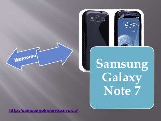 http://samsungphonerepairs.ca/
Samsung
Galaxy
Note 7
 