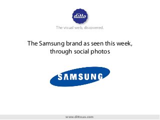 The visual web, discovered.

The Samsung brand as seen this week,
through social photos

www.ditto.us.com

 