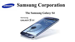 Samsung Corporation
The Samsung Galaxy S4

 