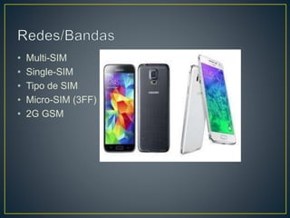 • Multi-SIM
• Single-SIM
• Tipo de SIM
• Micro-SIM (3FF)
• 2G GSM
 