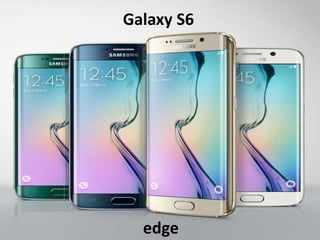 Galaxy S6
edge
 