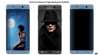 ……......
SAMSUNG
……......
SAMSUNG
……......
SAMSUNG
SAMSUNG Galaxy S7 Edge Mockup for ELH#161
AV
 