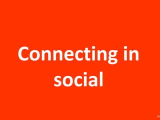 Connecting in
   social
                15
 