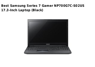 Best Samsung Series 7 Gamer NP700G7C-S02US
17.3-Inch Laptop (Black)
 