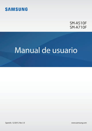 www.samsung.comSpanish. 12/2015. Rev.1.0
Manual de usuario
SM-A510F
SM-A710F
 