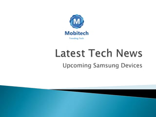 Upcoming Samsung Devices
 