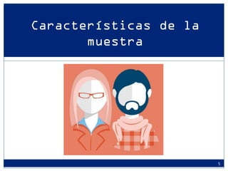 Características de la muestra 
5  
