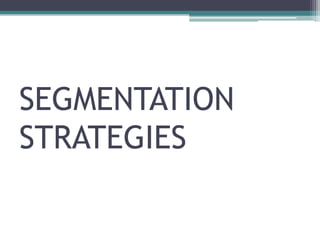 SEGMENTATION
STRATEGIES
 