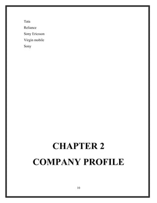 Tata
Reliance
Sony Ericsson
Virgin mobile
Sony
CHAPTER 2
COMPANY PROFILE
10
 