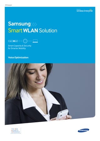 Voice Optimization 
Whitepaper 
Smart Capacity & Security 
for Smarter Mobility 
Samsung 
Smart WLAN Solution  