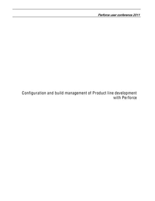 Configuration and build management of Product line development
                                                  with Perforce
 