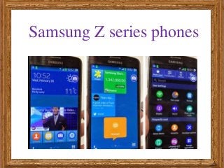 Samsung Z series phones
 