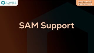 Get Control &
Optimize Cost
License Cloud Experts
SAM Support
 