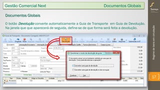Regimedebensemcirculação
17
Documentos Globais
O botão Devolução converte automaticamente a Guia de Transporte em Guia de Devolução.
Na janela que que aparecerá de seguida, define-se de que forma será feita a devolução.
Gestão Comercial Next Documentos Globais
 