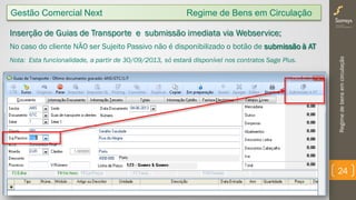 Regimedebensemcirculação
24
Gestão Comercial Next Regime de Bens em Circulação
Inserção de Guias de Transporte e submissão imediata via Webservice;
No caso do cliente NÃO ser Sujeito Passivo não é disponibilizado o botão de submissão à AT
Nota: Esta funcionalidade, a partir de 30/09/2013, só estará disponível nos contratos Sage Plus.
 