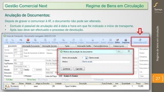 Regimedebensemcirculação
27
Gestão Comercial Next Regime de Bens em Circulação
Anulação de Documentos:
Depois de gravar e comunicar à AT, o documento não pode ser alterado.
• Contudo é passível de anulação até à data e hora em que foi indicado o início de transporte.
• Após isso deve ser efectuado o processo de devolução.
 
