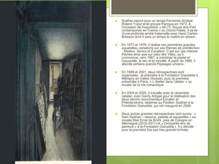  Szafran rejoint pour un temps Fernando Arrabal,
Roland Topor et le groupe Panique en 1972. À
l'occasion de l'exposition « 60-72. Douze ans d'art
contemporain en France » au Grand Palais, il se lie
d'une profonde amitié fraternelle avec Henri Cartier-
Bresson dont il sera un temps le maître en dessin .
 En 1977 et 1978, il réalise ses premières grandes
aquarelles, variations sur ses thèmes de prédilection
: Ateliers, Serres et Escaliers. C’est sur ces mêmes
thèmes ainsi que sur celui des Villes, qu’il
commence, vers 1987, à combiner le pastel et
l’aquarelle, le sec et le mouillé. À partir de 1999, il
aborde certains grands Paysages urbains.
 En 1999 et 2001, deux rétrospectives sont
organisées : la première à la Fondation Gianadda à
Martigny en Valais (Suisse), puis, la première
présentée à Paris, « L’Atelier dans l’atelier » au
musée de la Vie romantique.
 En 2004 et 2005, il travaille avec le céramiste
catalan Joan Gardy Artigas pour la réalisation des
deux décors monumentaux Escalier et
Philodendrons, destinés au Pavillon Szafran à la
Fondation Gianadda, qui est inauguré en 2006.
 Deux autres grandes rétrospectives vont suivre : «
Sam Szafran – dessins, pastels et aquarelles » au
musée Max Ernst de Brühl, près de Cologne en
Allemagne (2010-2011) et « Cinquante ans de
peinture » à la Fondation Gianadda ( Il y dévoile
pour la première fois ses très grands formats.
 