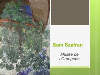 Sam Szafran
Musée de
l’Orangerie
 