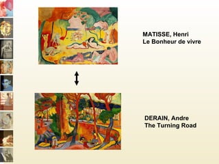 DERAIN, Andre
The Turning Road
MATISSE, Henri
Le Bonheur de vivre
 