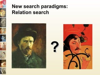 ??
New search paradigms:
Relation search
 