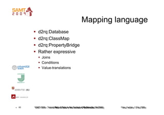 Mapping language
              d2rq:Database
              d2rq:ClassMap
              d2rq:PropertyBridge
           ...