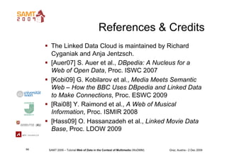 References & Credits
       The Linked Data Cloud is maintained by Richard
        Cyganiak and Anja Jentzsch.
       [A...