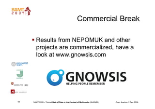Commercial Break

       Results from NEPOMUK and other
        projects are commercialized, have a
        look at www.g...