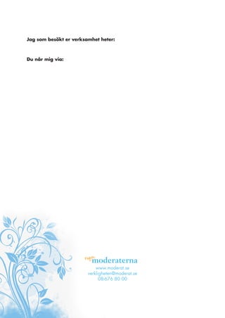 Jag som besökt er verksamhet heter:



Du når mig via:




                            www.moderat.se
                        verkligheten@moderat.se
                              08-676 80 00
 