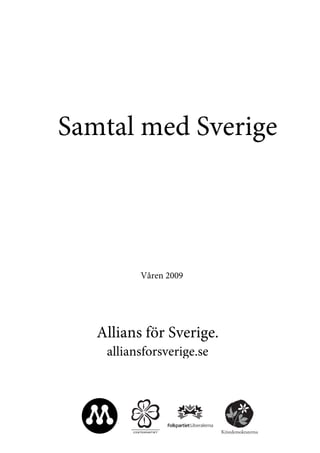 Samtal med Sverige




          Våren 2009




   Allians för Sverige.
    alliansforsverige.se
 
