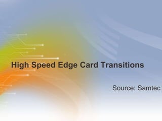 High Speed Edge Card Transitions ,[object Object]