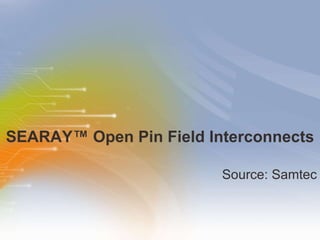 SEARAY ™  Open Pin Field Interconnects ,[object Object]