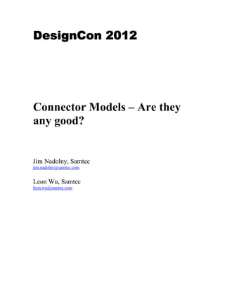 DesignCon 2012
	




Connector Models – Are they
any good?


Jim Nadolny, Samtec
jim.nadolny@samtec.com


Leon Wu, Samtec
leon.wu@samtec.com
 