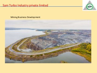 Sam Turbo Industry private limited
Mining Business Development
 