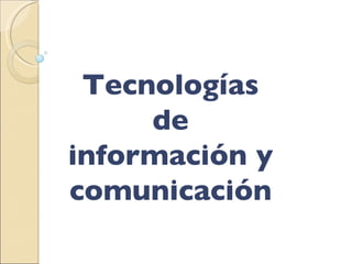 Tecnologías de información y comunicación 