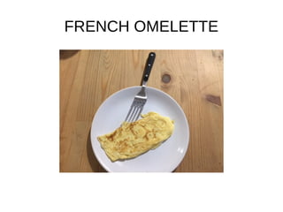 FRENCH OMELETTE
 