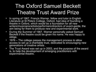 The Oxford Samuel Beckett
        Theatre Trust Award Prize
• In spring of 1967, Francis Warner, fellow and tutor in Engli...