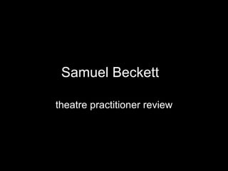 Samuel Beckett   theatre practitioner review 