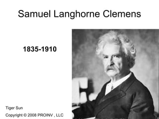 Samuel Langhorne Clemens 1835-1910 Tiger Sun  Copyright © 2008 PROINV , LLC 