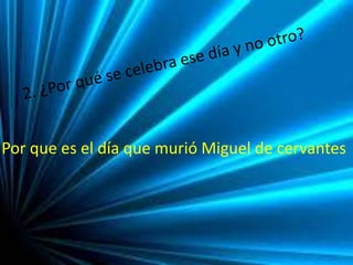 Por que es el día que murió Miguel de cervantes
 
