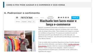 4. Padronizar o sortimento
COMO O PDV PODE AJUDAR O E-COMMERCE E VICE-VERSA
 