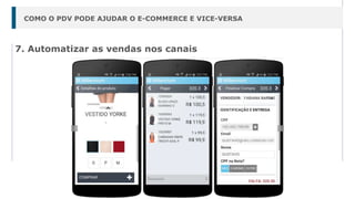7. Automatizar as vendas nos canais
COMO O PDV PODE AJUDAR O E-COMMERCE E VICE-VERSA
 